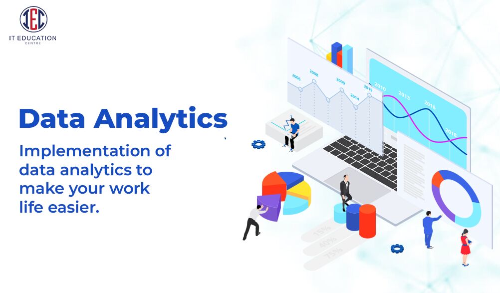 Implementation of data analytics to make your work life easier.